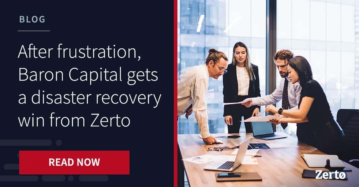 Baron Capital Avoids DR Frustration with Zerto Zerto