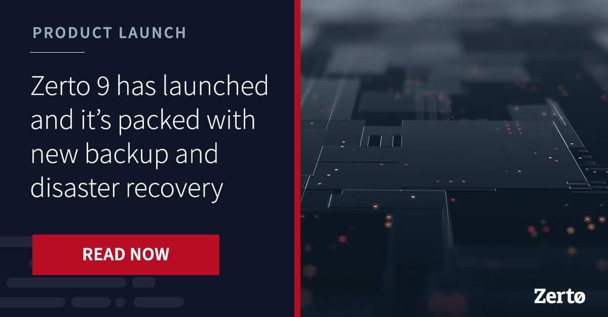 Zerto 9's New Backup and Disaster Recovery Features Zerto